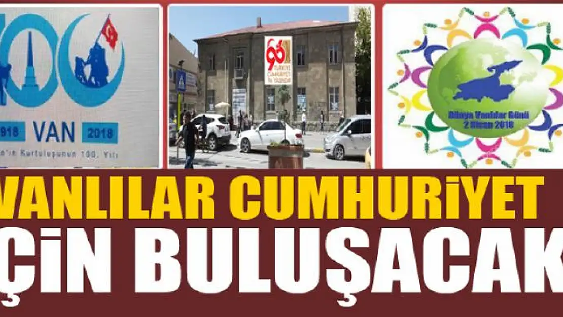 VANLILAR CUMHURİYET İÇİN BULUŞACAK