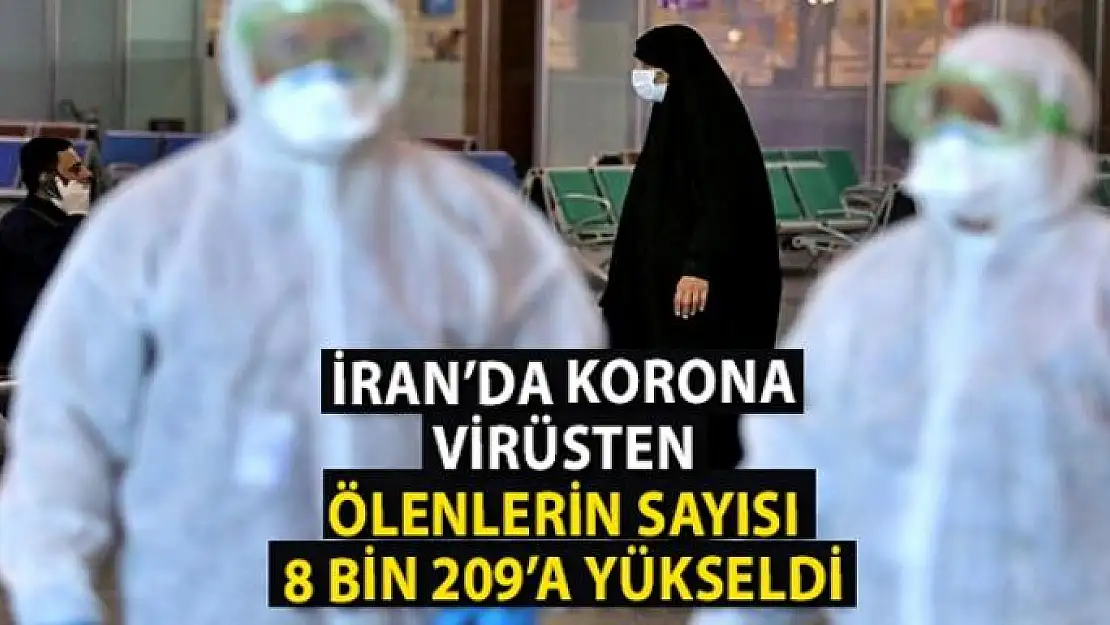 İran'da korona virüsten ölenlerin sayısı 8 bin 209'a yükseldi