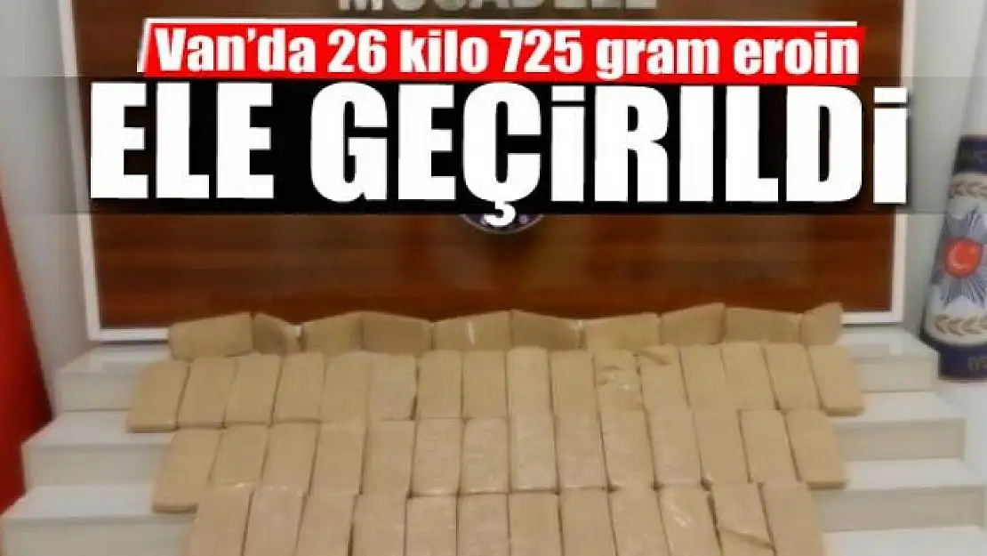 Van'da 26 kilo 725 gram eroin ele geçirildi