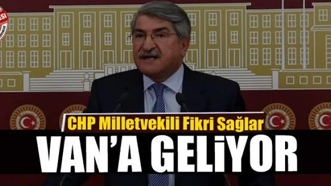 CHP'li Sağlar Van'a geliyor