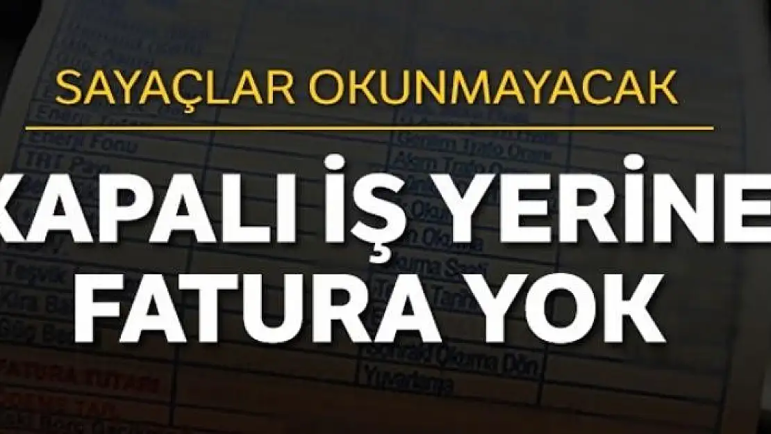 150 bin işletmeye temmuza kadar fatura yok