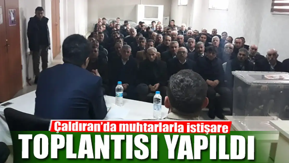 Çaldıran'da muhtarlarla istişare toplantısı