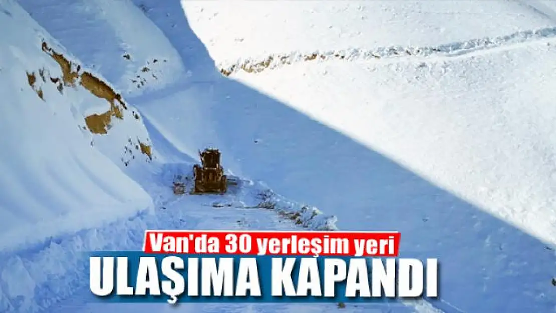 Van'da 30 yerleşim yeri ulaşıma kapandı