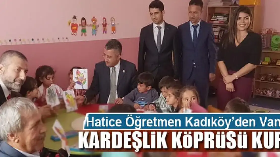 Hatice Öğretmen Kadıköy'den Van'a Kardeşlik Köprüsü Kurdu