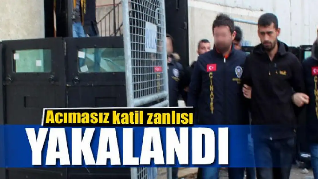 Acımasız katil zanlısı yakalandı