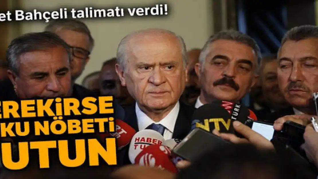 Bahçeli'den talimat: Gerekirse uyku nöbeti tutun