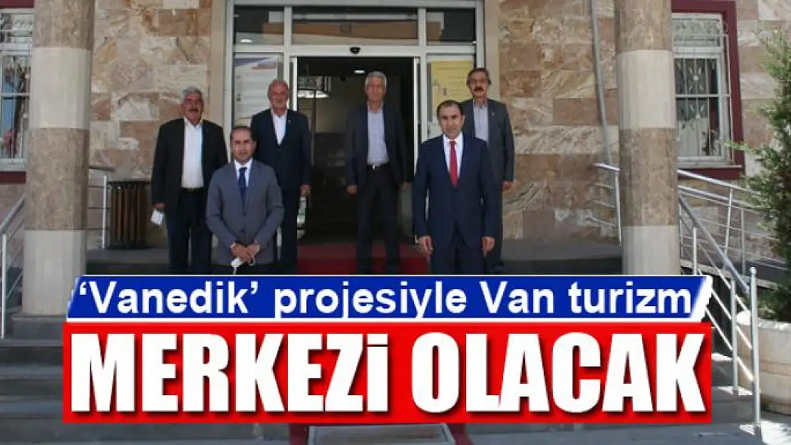 'Vanedik' projesiyle Van turizm merkezi olacak