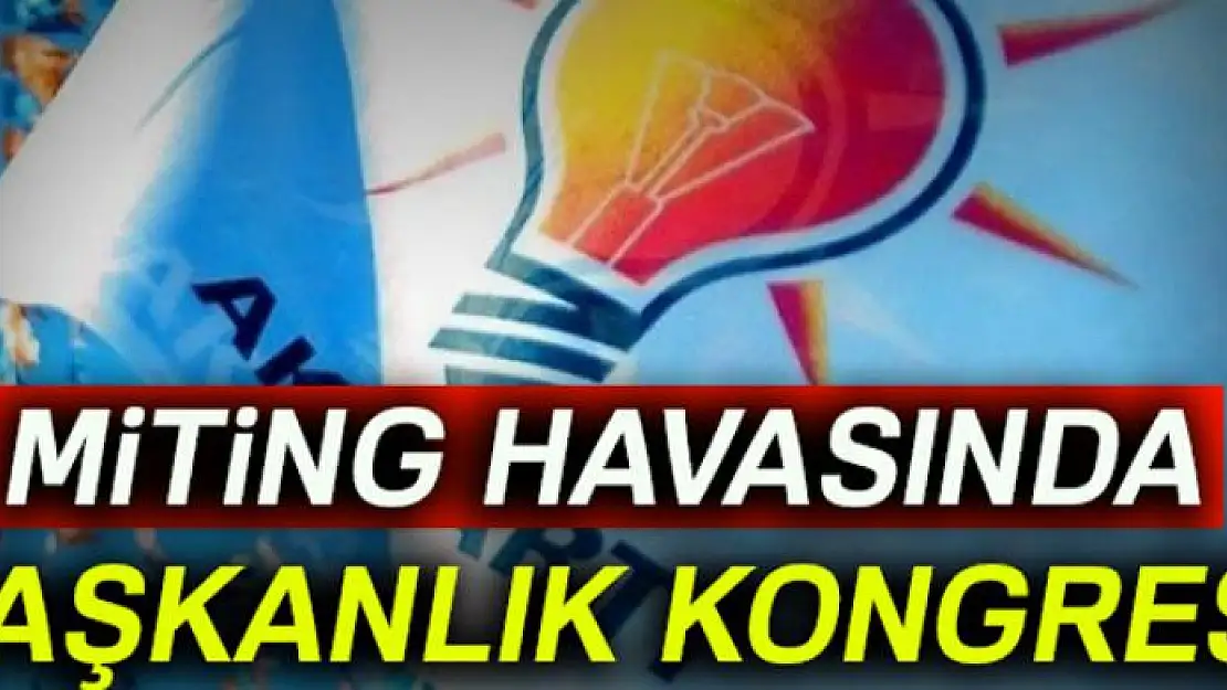 Miting havasında Başkanlık kongresi