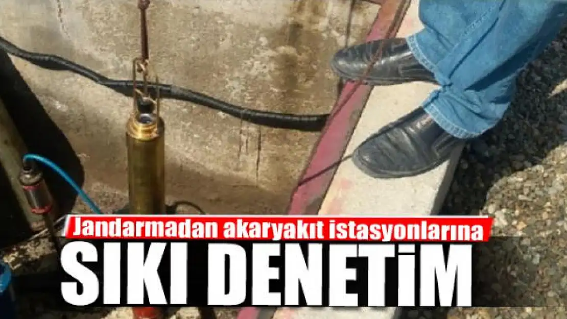 Jandarmadan akaryakıt istasyonlarına sıkı denetim 