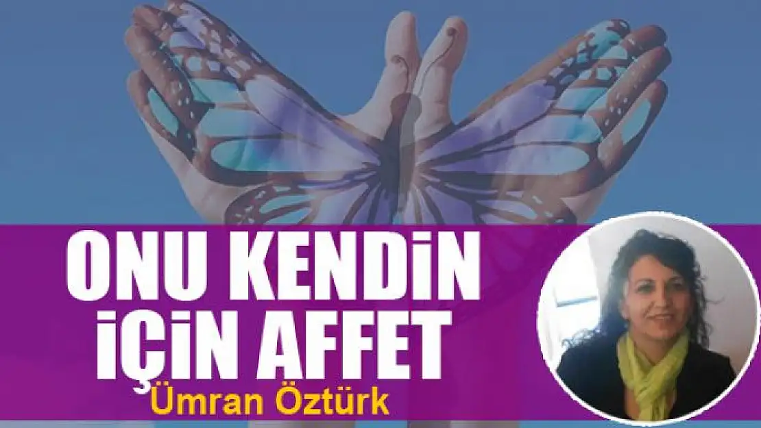 ONU KENDİN İÇİN AFFET