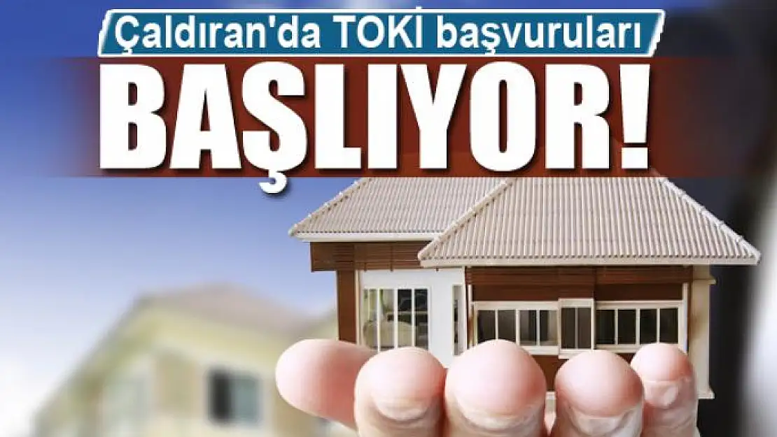 Çaldıran'da TOKİ başvuruları başlıyor