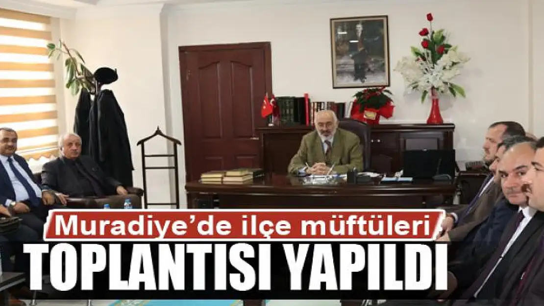 Muradiye'de ilçe müftüleri toplantısı 