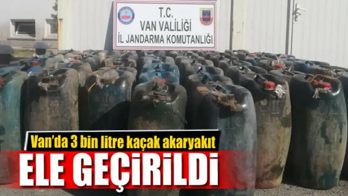 Van'da 3 bin litre kaçak akaryakıt ele geçirildi