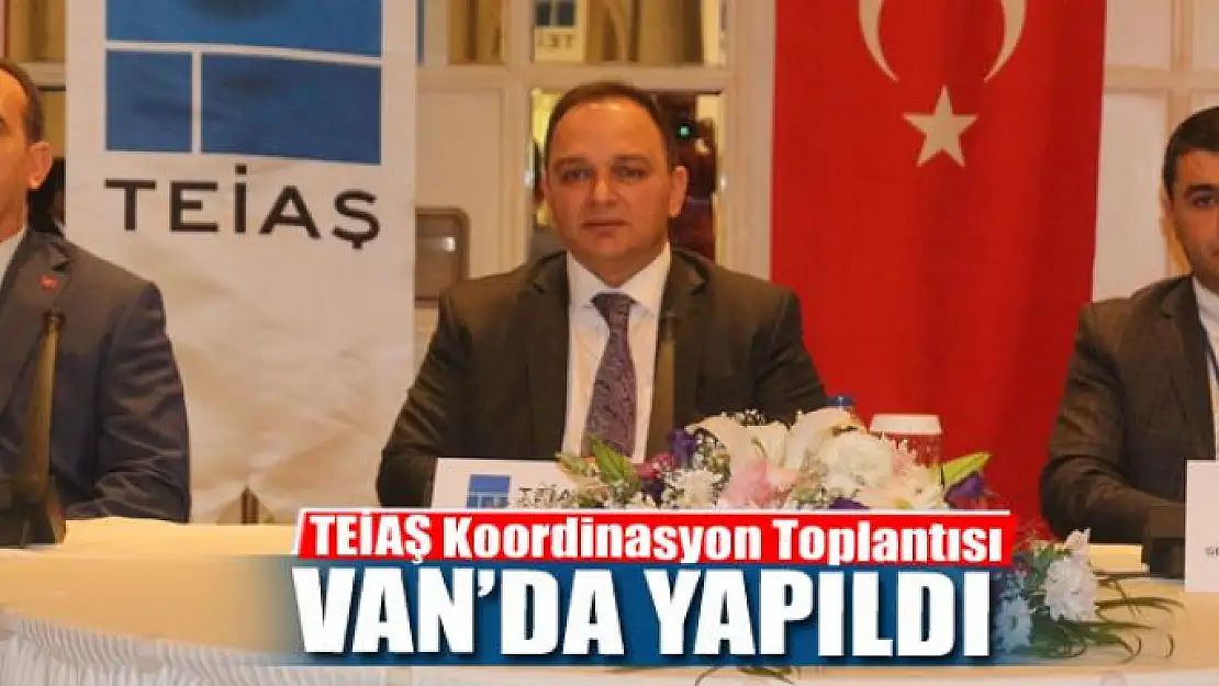 TEİAŞ Koordinasyon Toplantısı Van'da yapıldı