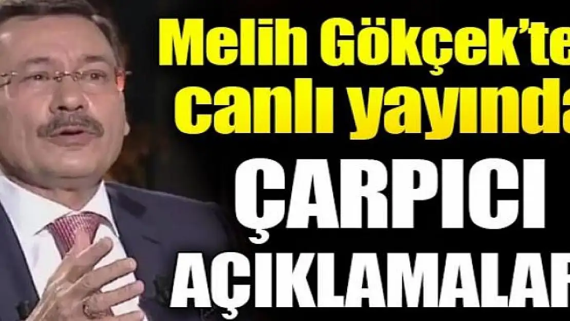 Melih Gökçek'ten çarpıcı açıklamalar!