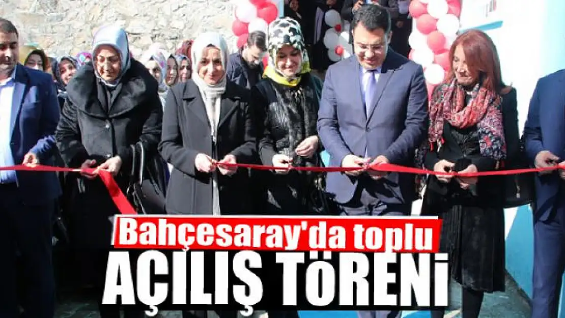 Bahçesaray'da toplu açılış töreni