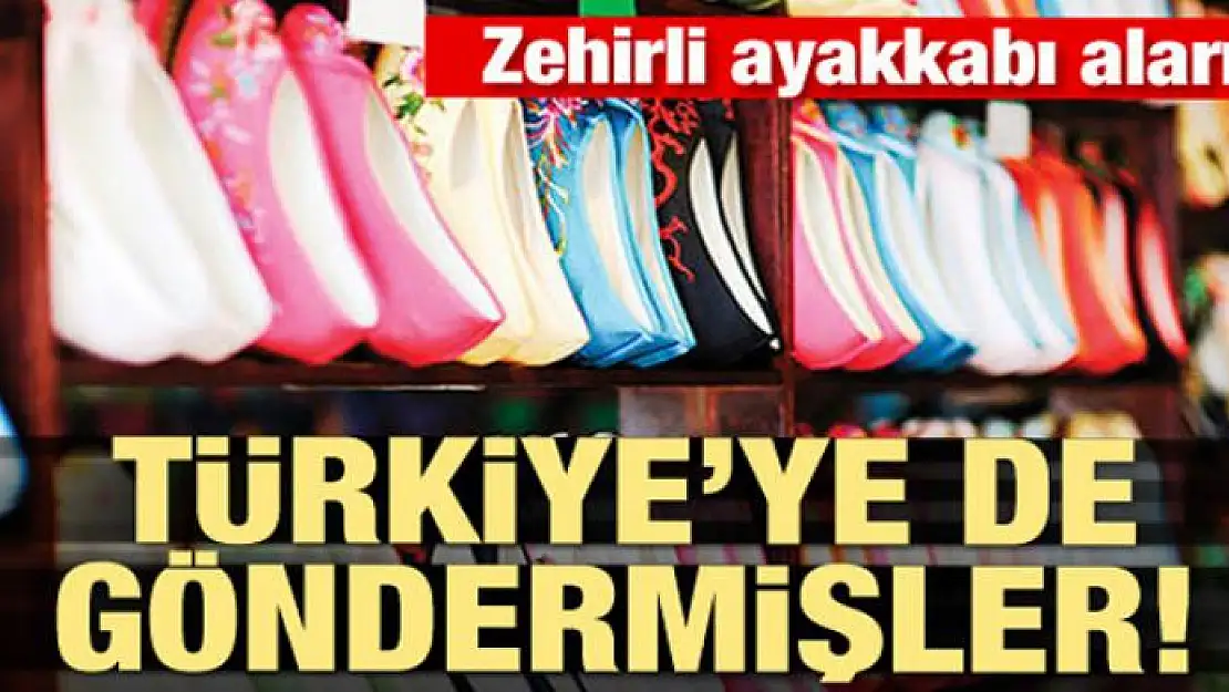 Zehirli ayakkabı alarmı! Türkiye'ye de satmışlar