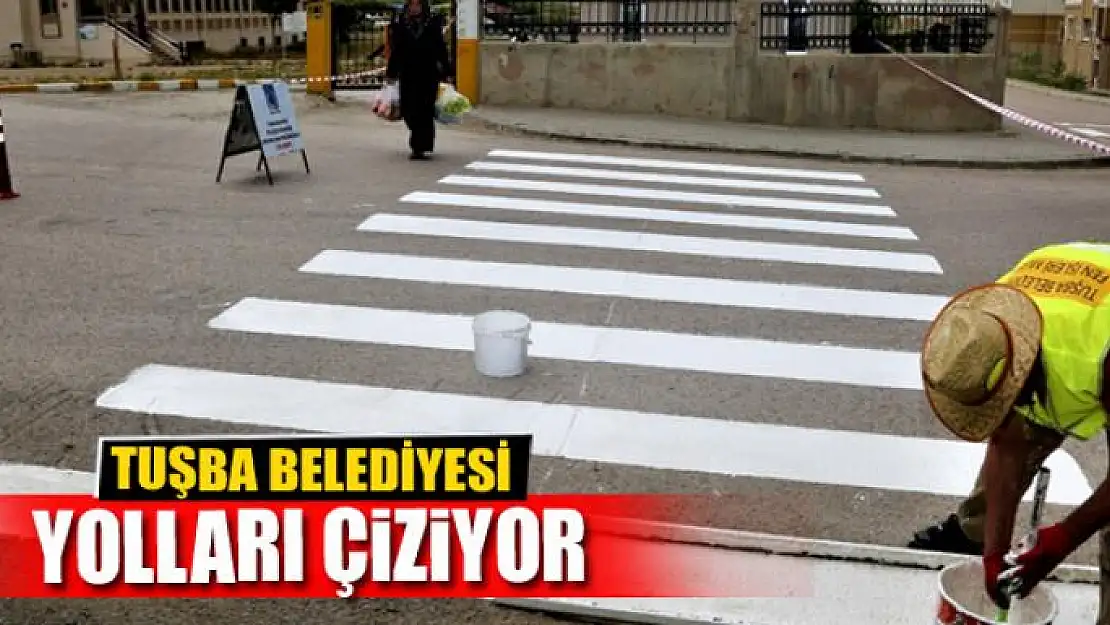 Tuşba Belediyesi yolları çiziyor