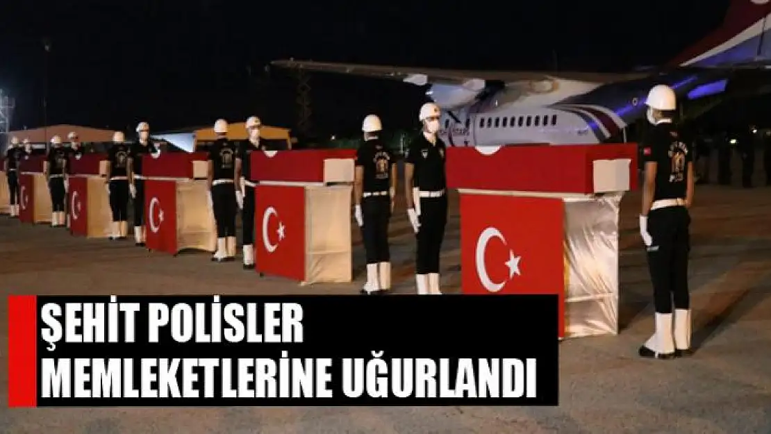 ŞEHİT POLİSLER MEMLEKETLERİNE UĞURLANDI