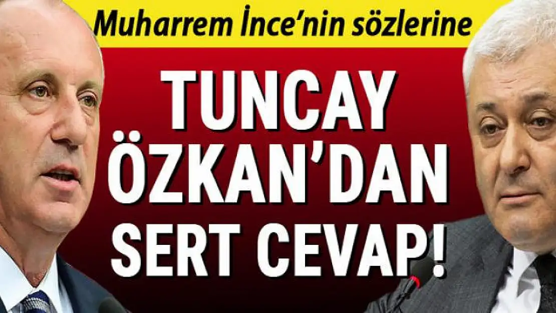 İnce'nin sözlerine Tuncay Özkan'dan sert cevap