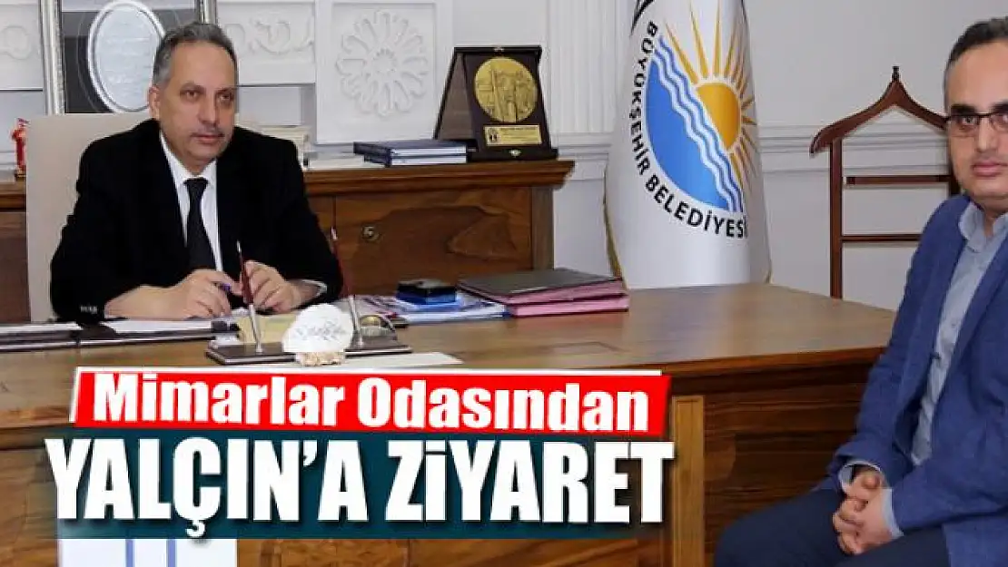 Mimarlar Odasından Yalçın'a ziyaret 