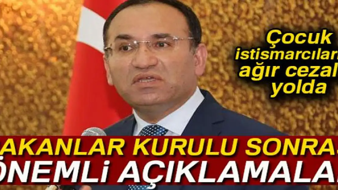 Bakanlar Kurulu sonrası Hükümet Sözcüsü Bekir Bozdağ'dan önemli açıklamalar