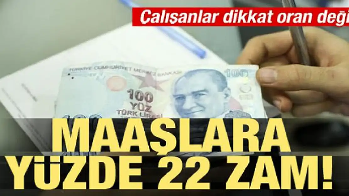 Çalışanlar dikkat oran değişti! Maaşlara yüzde 22 zam