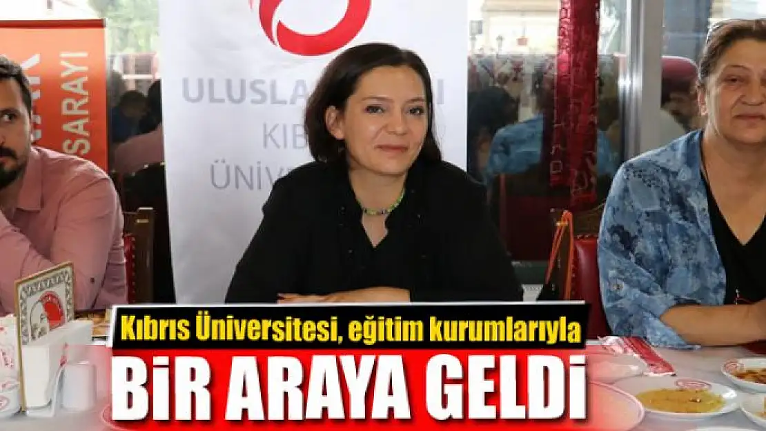 Kıbrıs Üniversitesi, eğitim kurumlarıyla bir araya geldi