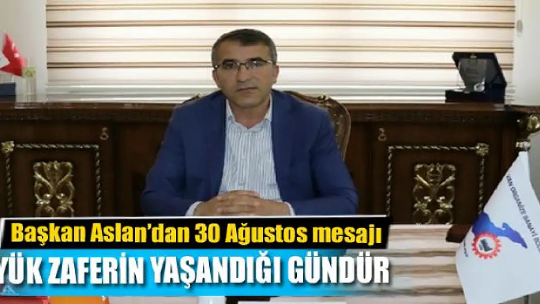 Başkan Aslan'dan 30 Ağustos mesajı