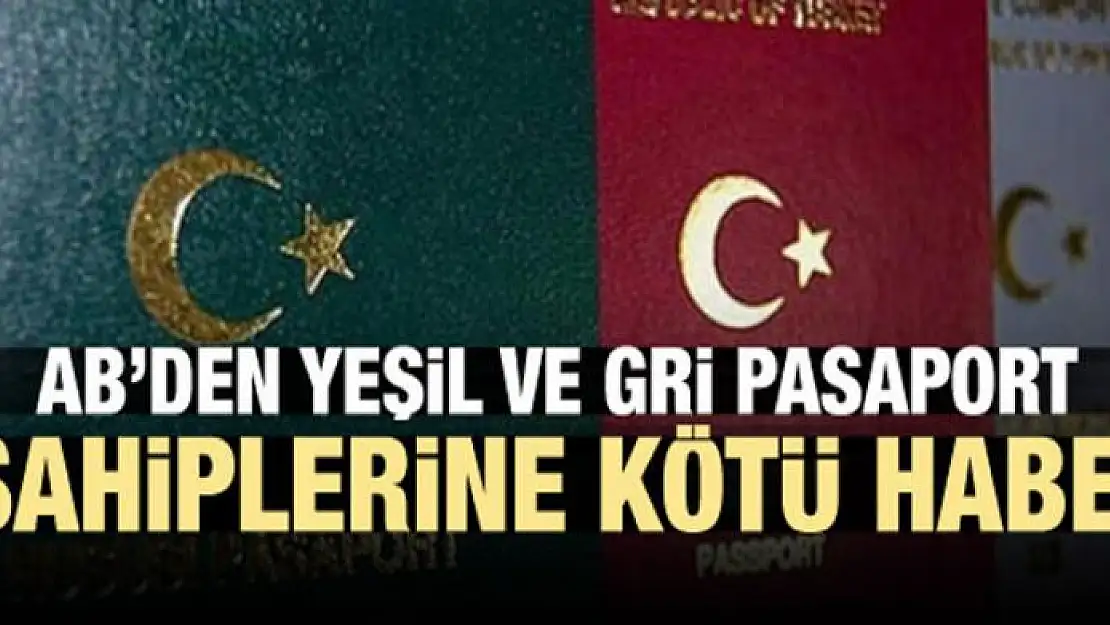 AB'den yeşil ve gri pasaport sahiplerine kötü haber