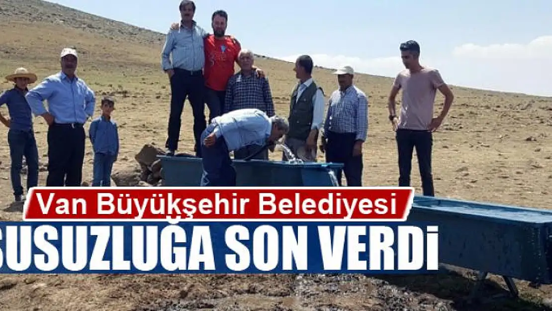 Van Büyükşehir Belediyesi yıllardır süren susuzluğa son verdi