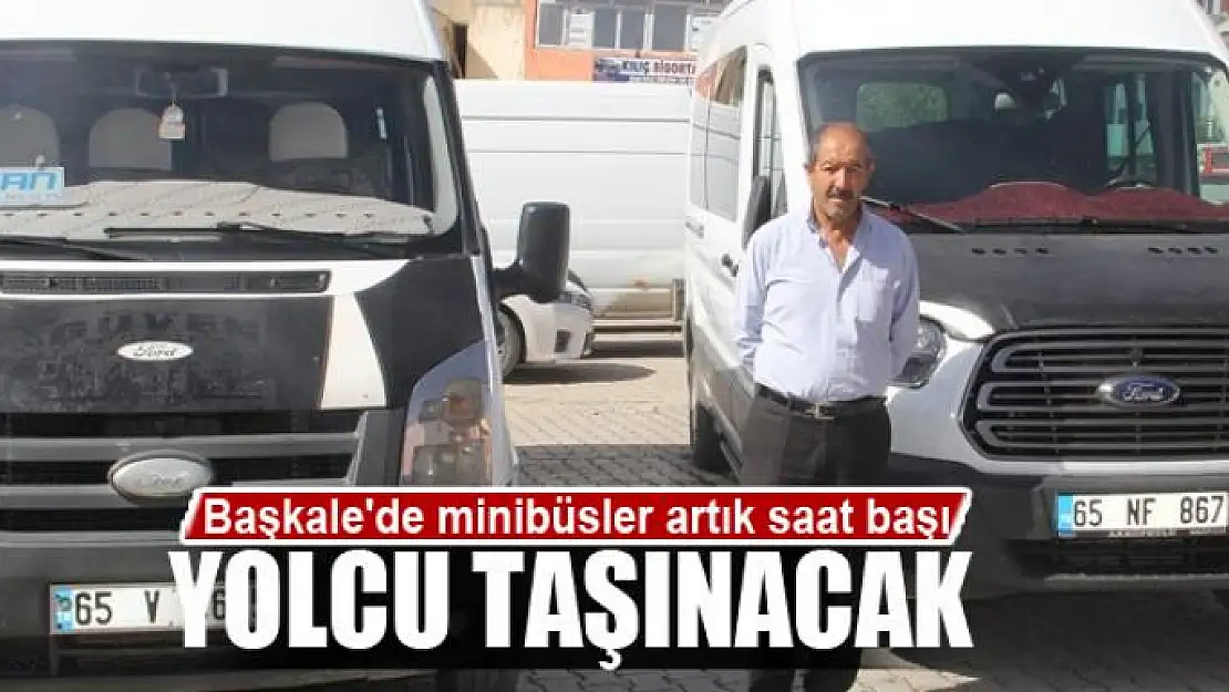 Başkale'de minibüsler artık saat başı yolcu taşınacak