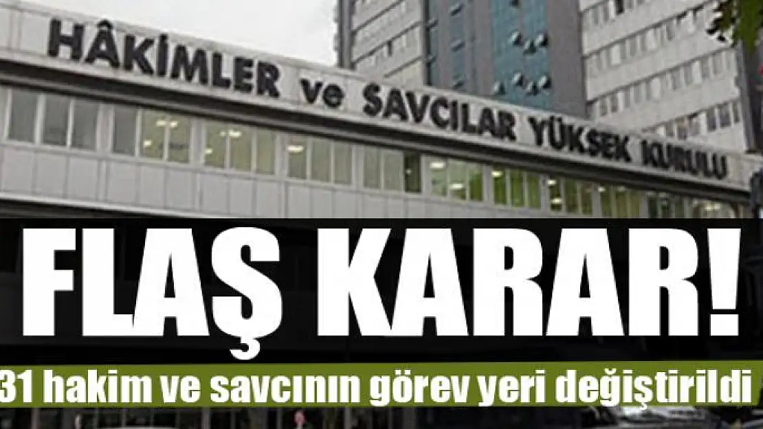 31 hakim ve savcının görev yeri değiştirildi