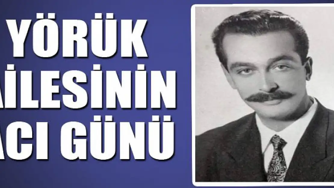 YÖRÜK AİLESİNİN ACI GÜNÜ