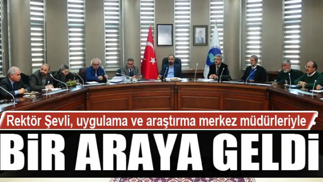 Rektör Şevli, uygulama ve araştırma merkez müdürleriyle bir araya geldi