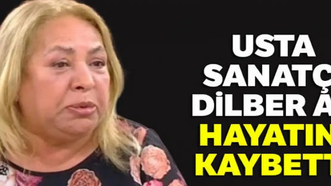 Sanatçı Dilber Ay hayatını kaybetti |Dilber Ay Kimdir?