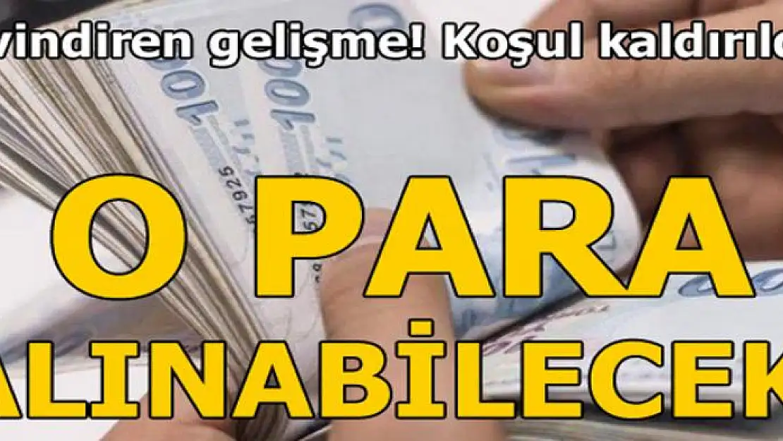 Sevindiren gelişme! O para alınabilecek...