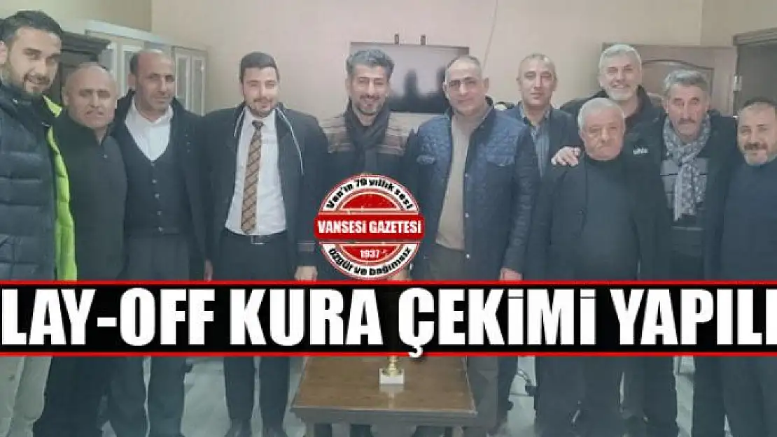 PLAY-OFF KURA ÇEKİMİ YAPILDI