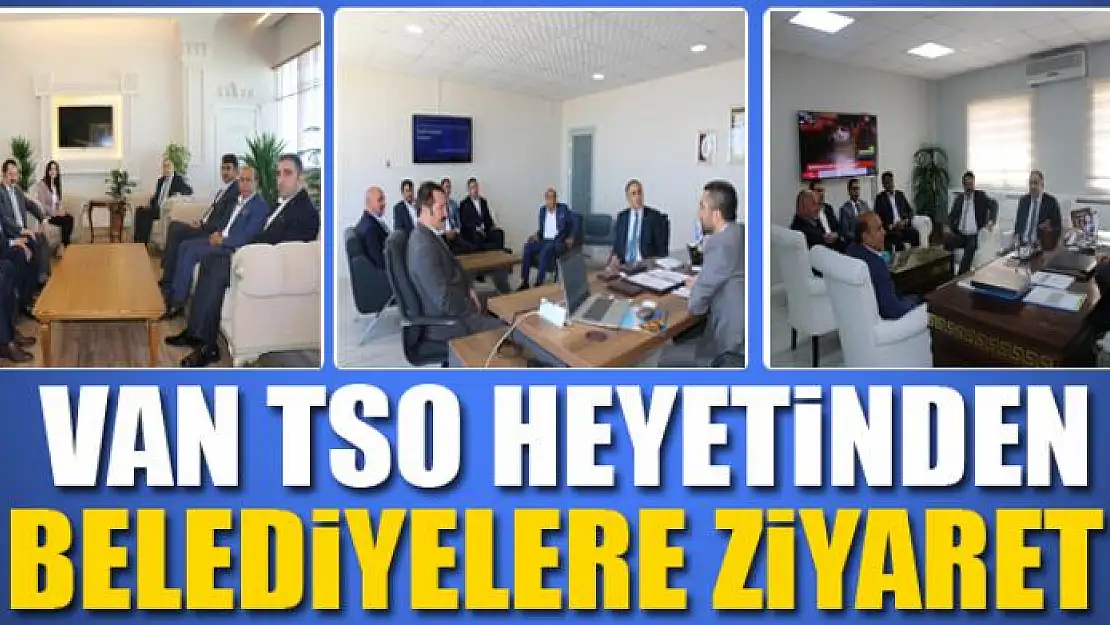 Van TSO heyetinden belediyelere ziyaret 