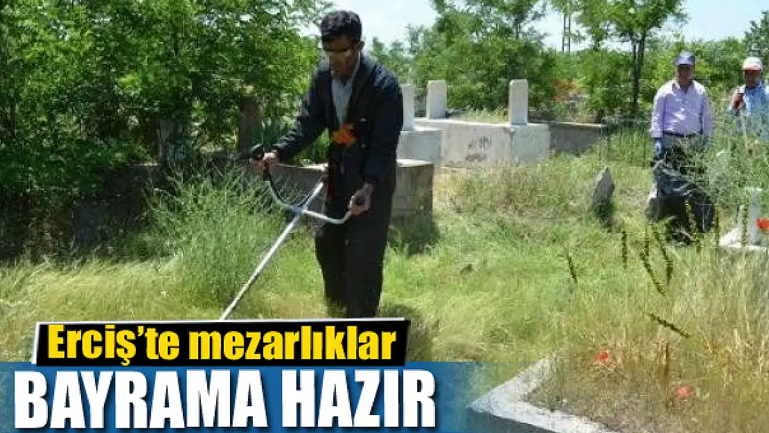 Erciş'te mezarlıklar bayrama hazır