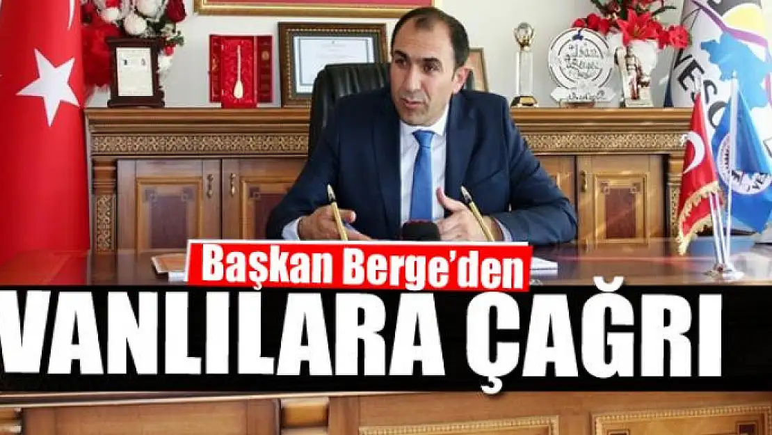 Başkan Berge'den Van halkına çağrı