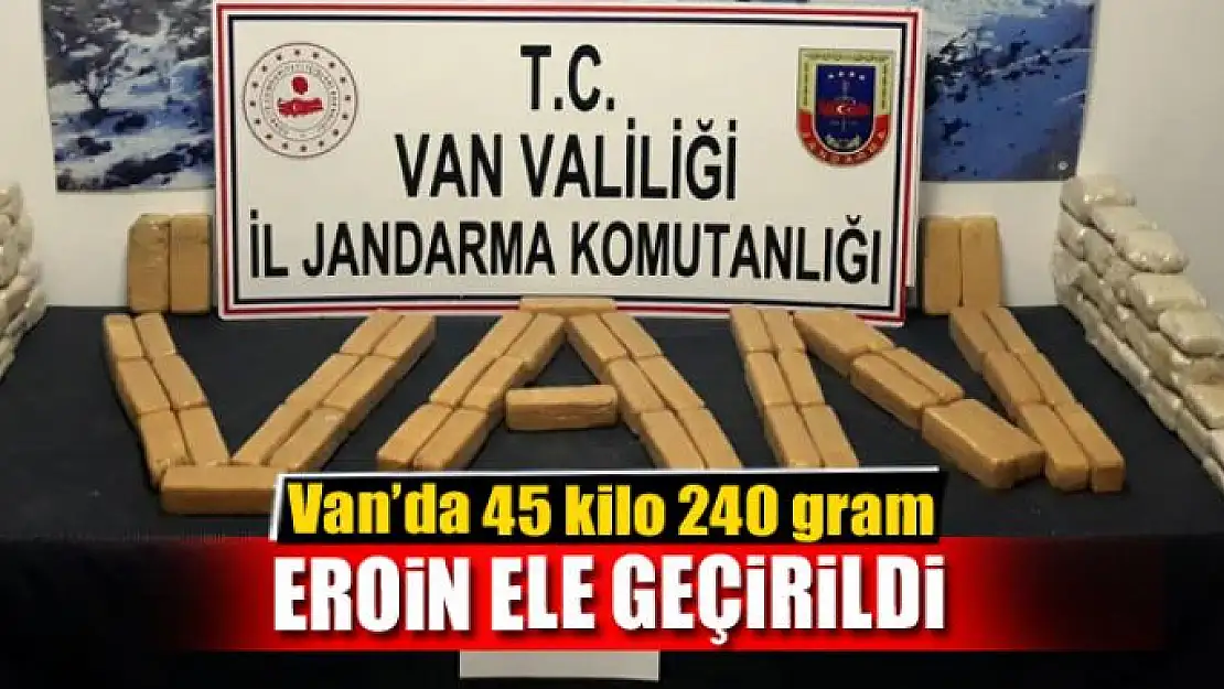 Van'da 45 kilo 240 gram eroin ele geçirildi