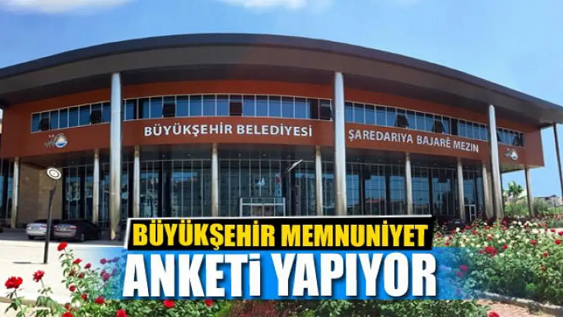 BÜYÜKŞEHİR MEMNUNİYET ANKETİ YAPIYOR