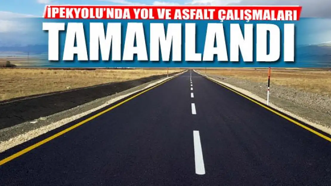 İPEKYOLU'NDA YOL VE ASFALT ÇALIŞMALARI TAMAMLANDI