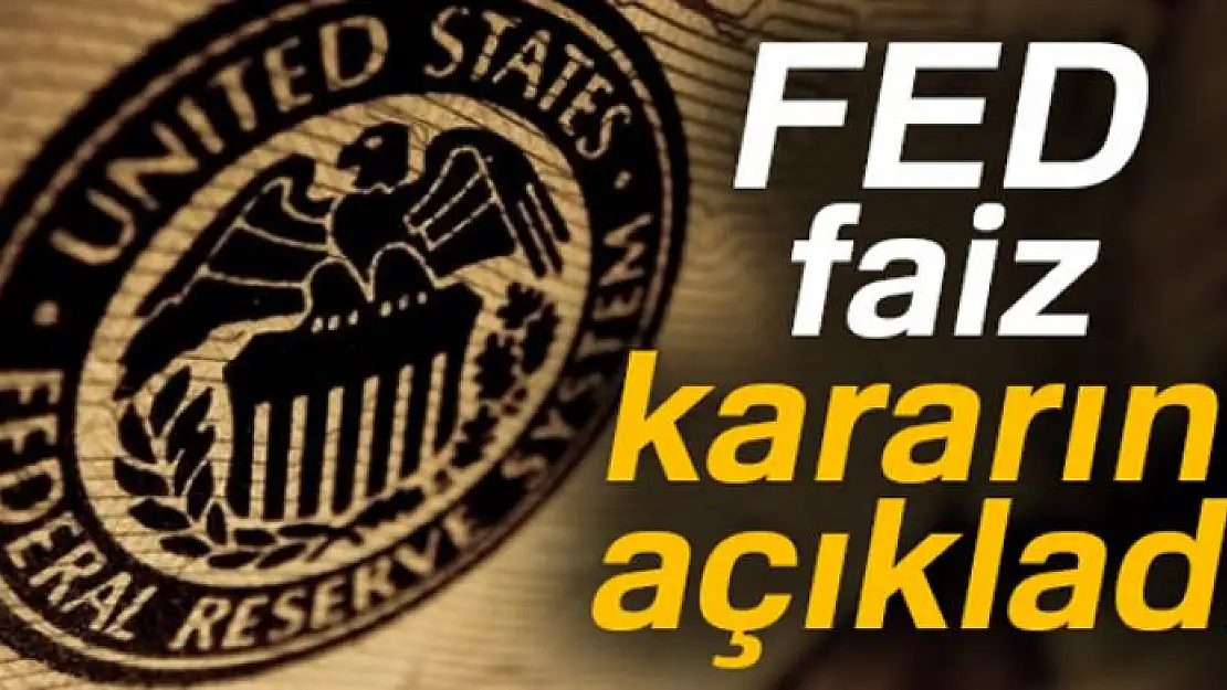 FED faiz kararını açıkladı