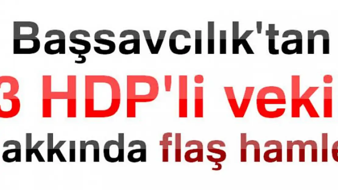 Zeytin Dalı Harekatı'na ilişkin kara propaganda yapan 3 HDP'li milletvekiline fezleke