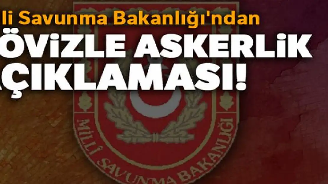 Milli Savunma Bakanlığı'ndan dövizle askerlik açıklaması!