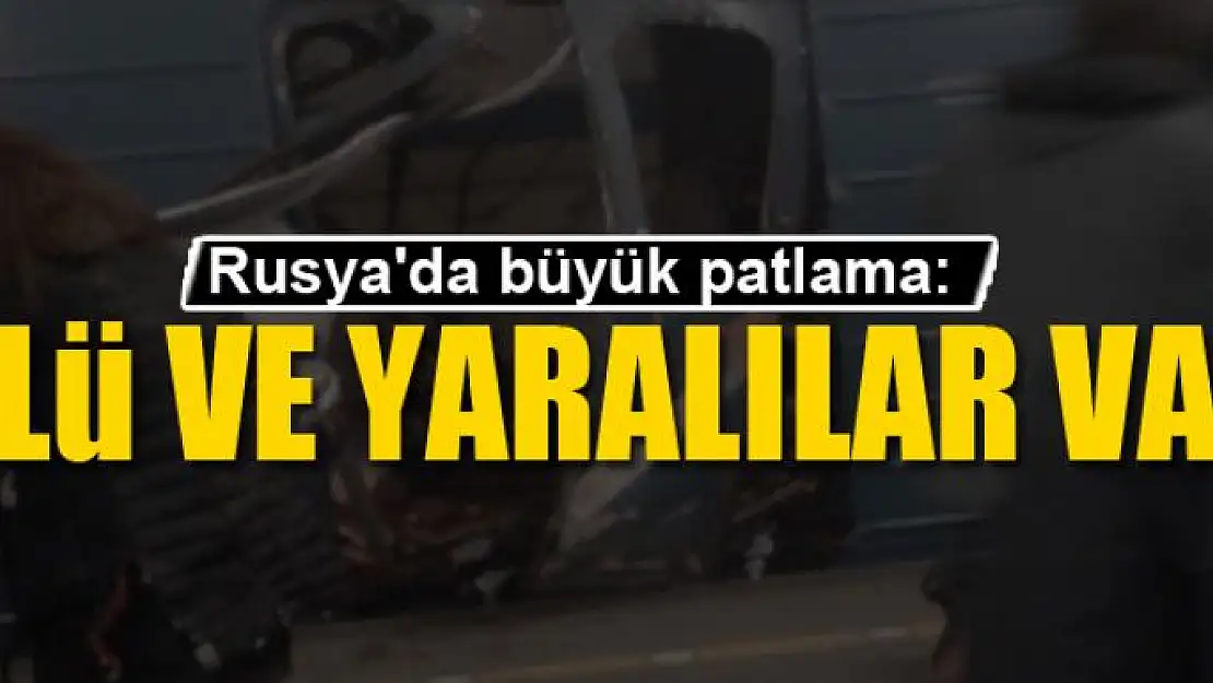 Son dakika! Rusya'da büyük patlama: Ölü ve yaralılar var 