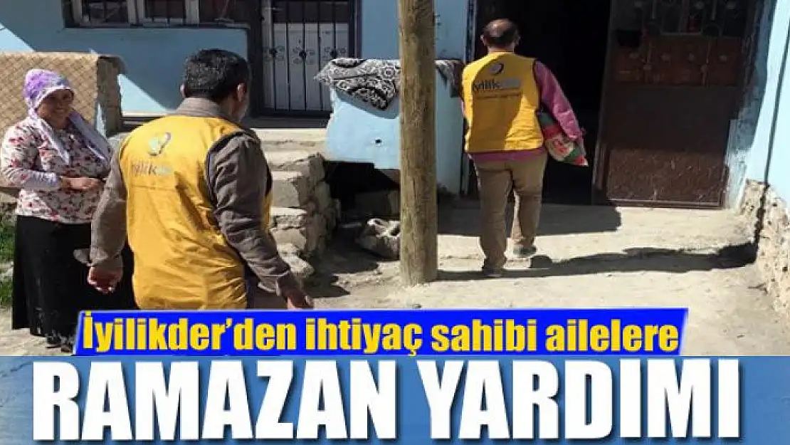 İyilikder'den ihtiyaç sahibi ailelere Ramazan yardımı