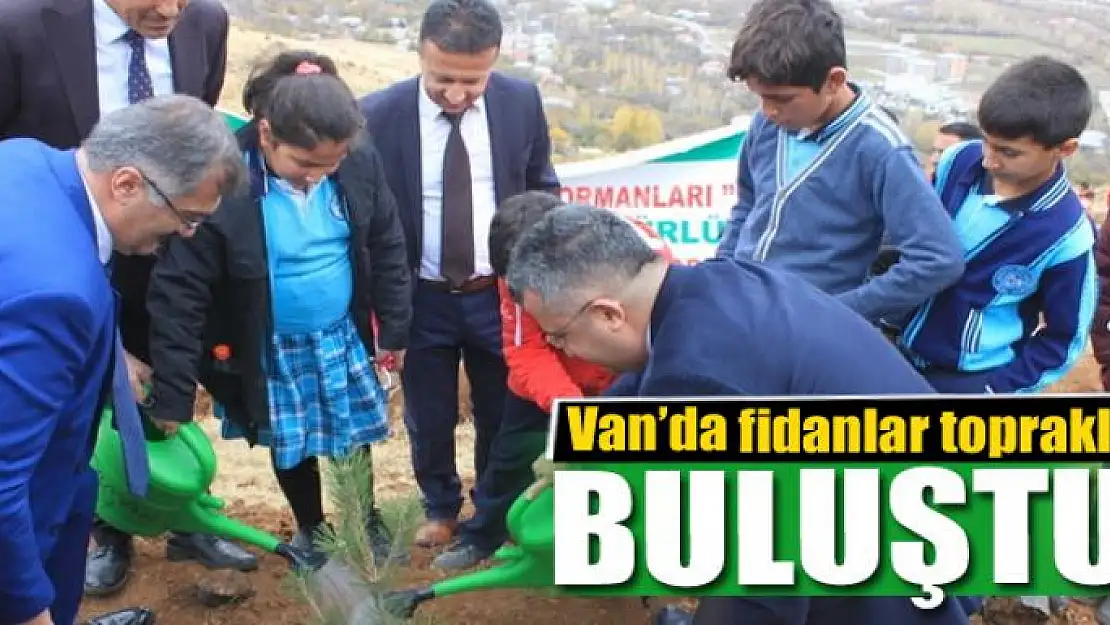 Van'da fidanlar toprakla buluştu 